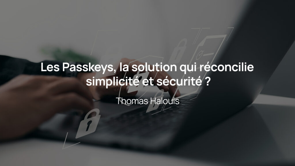 Lire la suite à propos de l’article Les Passkeys : la solution qui réconcilie simplicité et sécurité ?