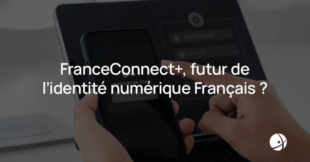 Lire la suite à propos de l’article FranceConnect+, futur de l’identité numérique Français ?