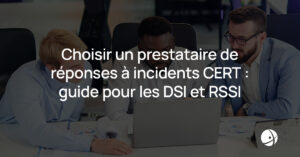Lire la suite à propos de l’article Choisir un prestataire de réponses à incidents CERT : guide pour les DSI et RSSI