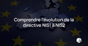 Lire la suite à propos de l’article Comprendre l’évolution de la directive NIS1 à NIS2