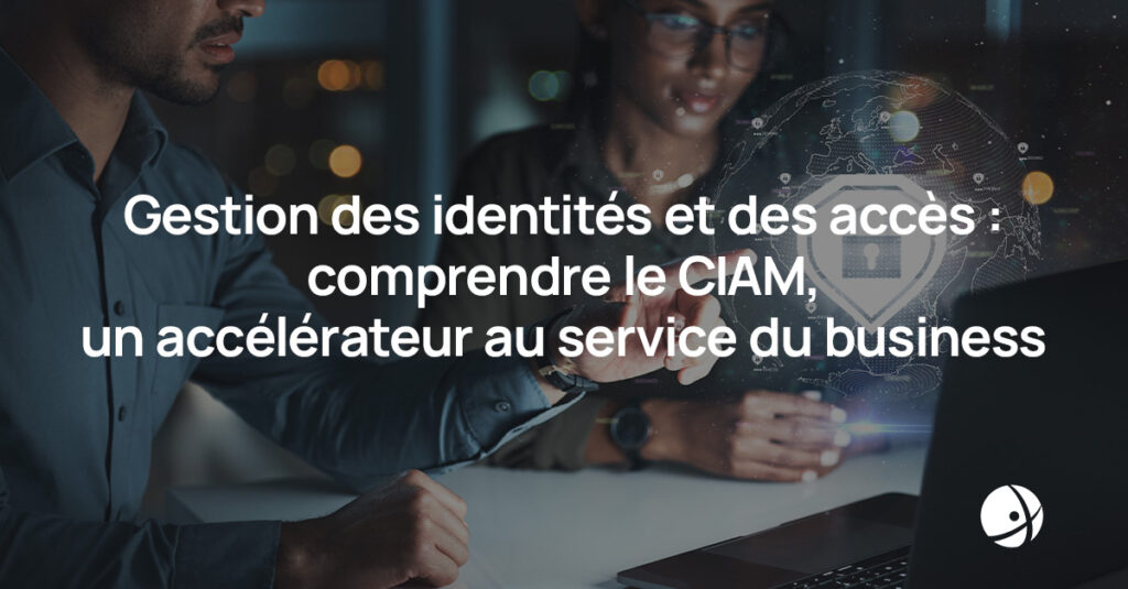 Lire la suite à propos de l’article Gestion des identités et des accès : comprendre le CIAM, un accélérateur au service du business