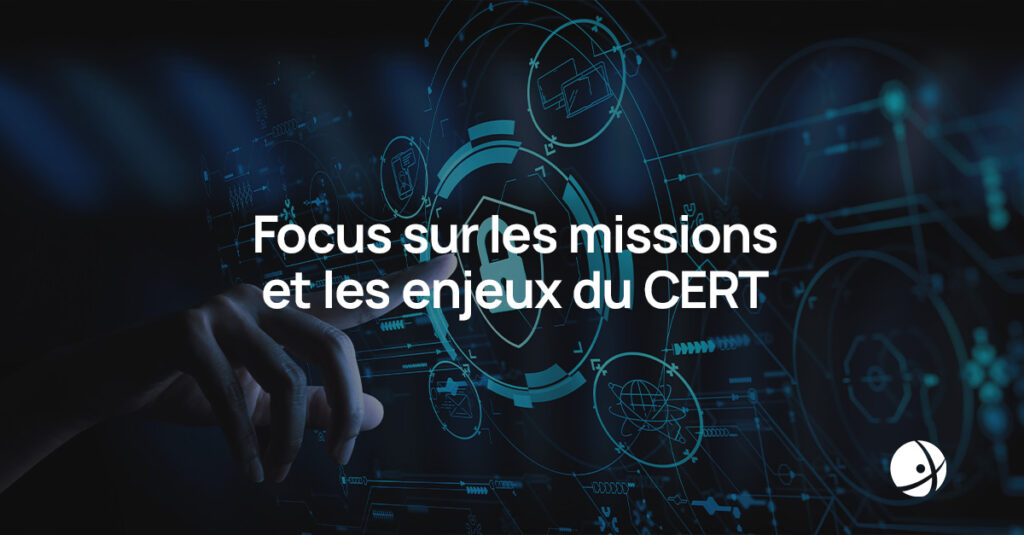Lire la suite à propos de l’article Focus sur les missions et les enjeux du CERT
