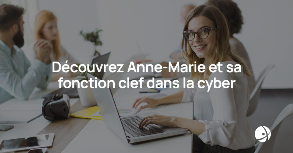 Lire la suite à propos de l’article Découvrez Anne-Marie et sa fonction clef dans la cyber