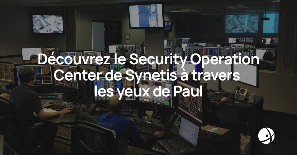 Lire la suite à propos de l’article Découvrez le Security Operation Center de Synetis à travers les yeux de Paul
