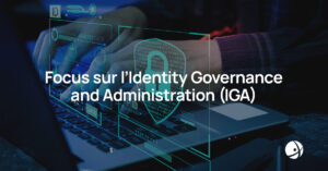 Lire la suite à propos de l’article Focus sur l’Identity Governance and Administration (IGA)